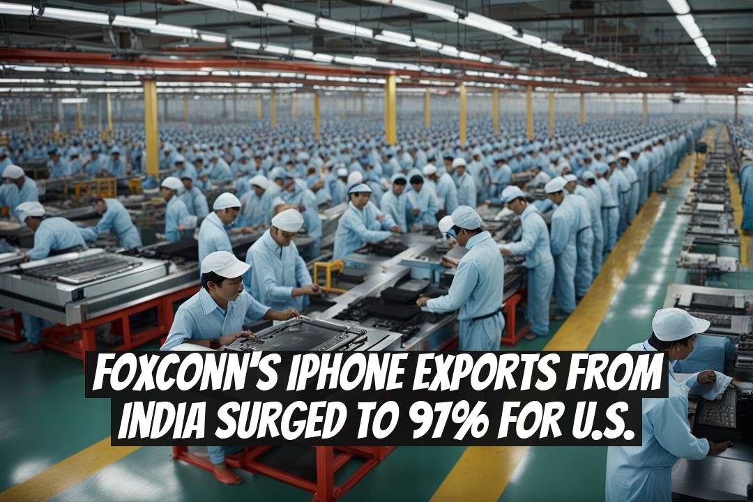 Foxconn's iPhone Exports from India Surged to 97% for U.S.
