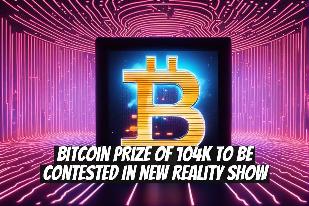Bitcoin Prize of 104K to Be Contested in New Reality Show
