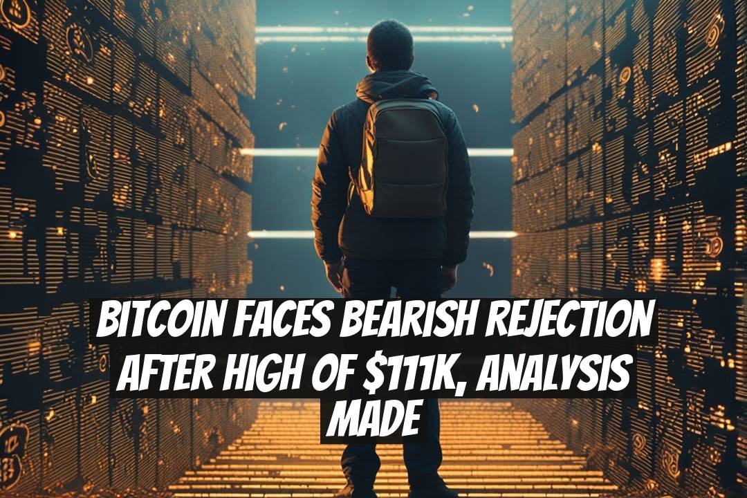 Bitcoin Faces Bearish Rejection After High of $111K, Analysis Made