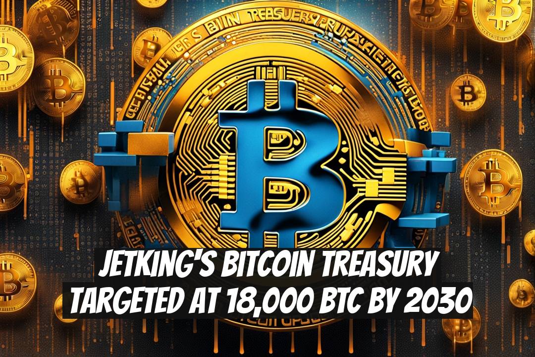 Jetking's Bitcoin Treasury Targeted at 18,000 BTC by 2030
