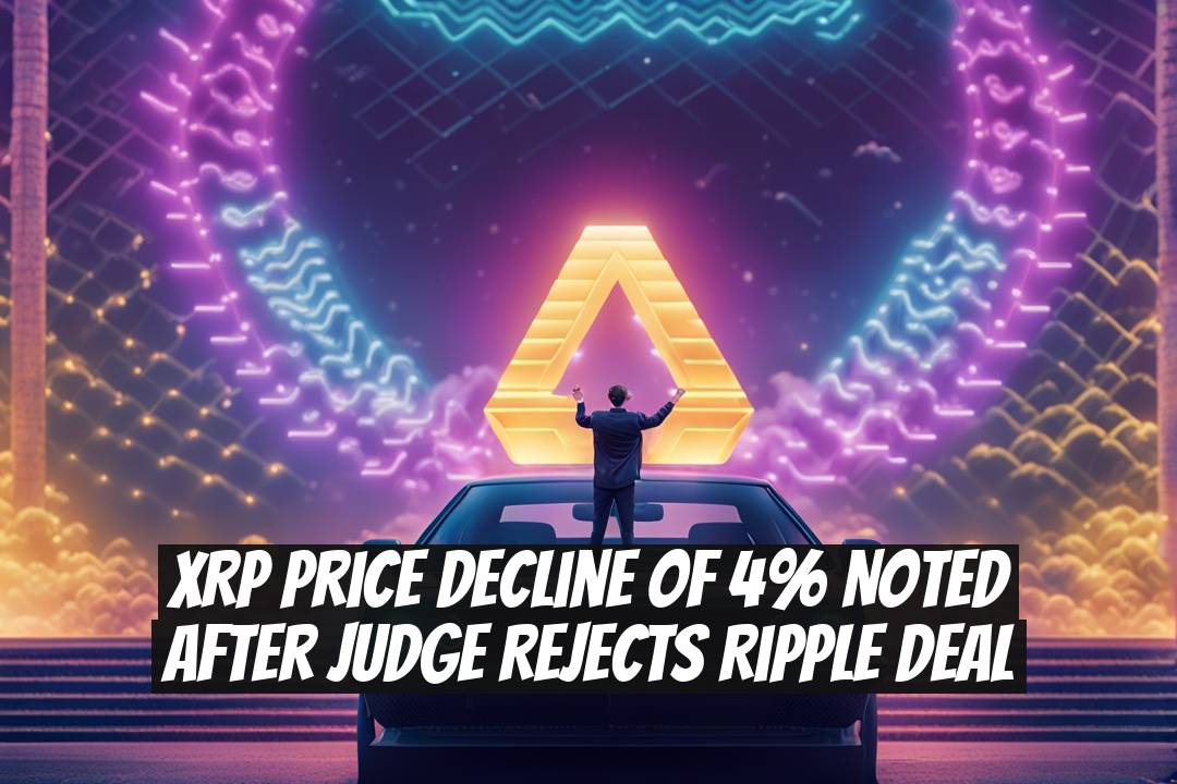XRP Price Decline of 4% Noted After Judge Rejects Ripple Deal