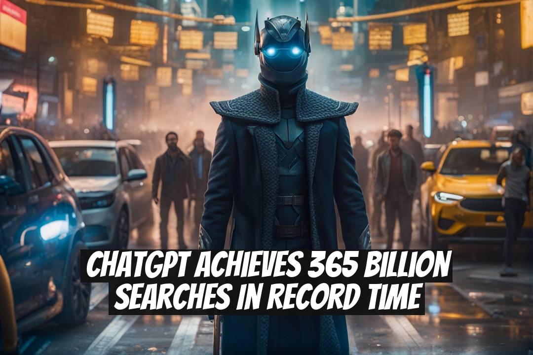 ChatGPT Achieves 365 Billion Searches in Record Time