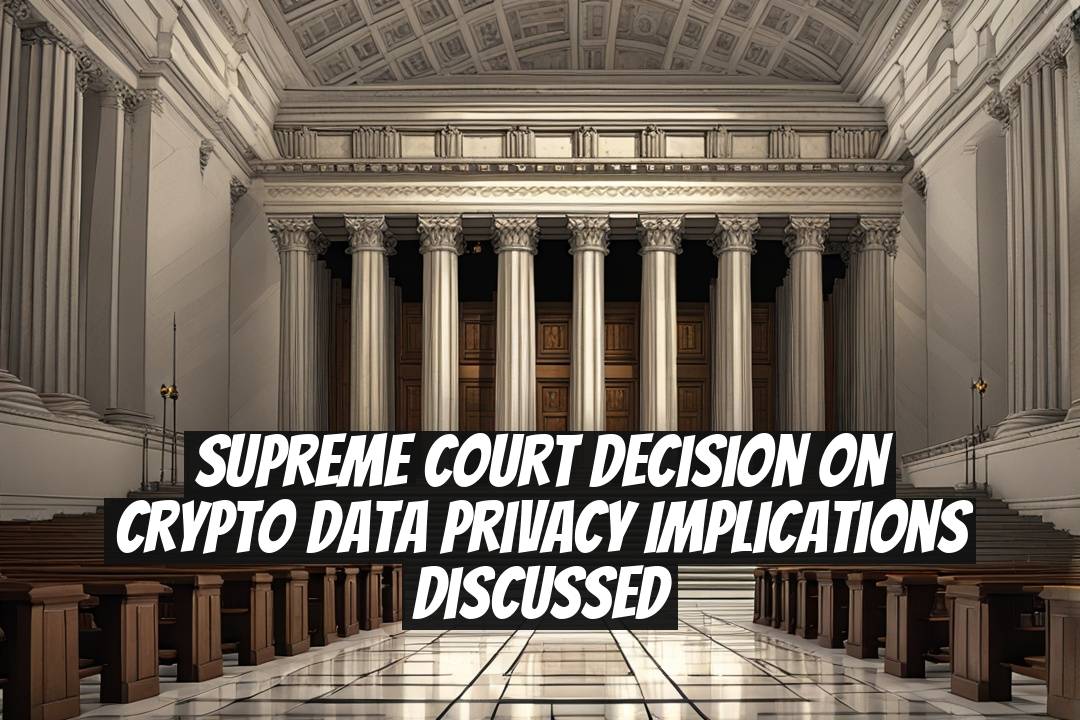 Supreme Court Decision on Crypto Data Privacy Implications Discussed