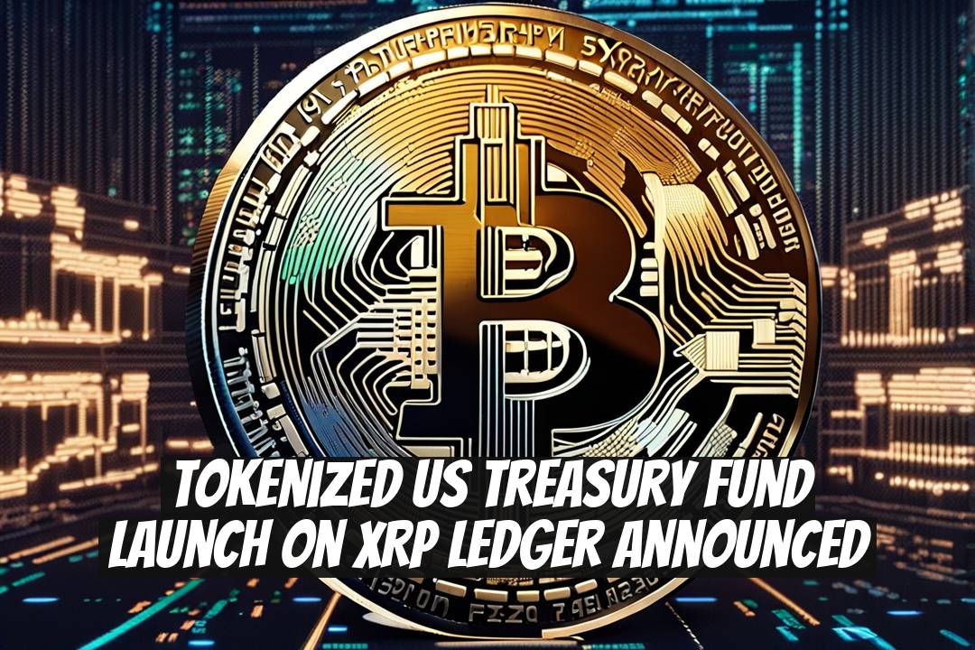 Tokenized US Treasury Fund Launch on XRP Ledger Announced