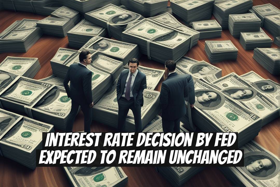 Interest Rate Decision by Fed Expected to Remain Unchanged
