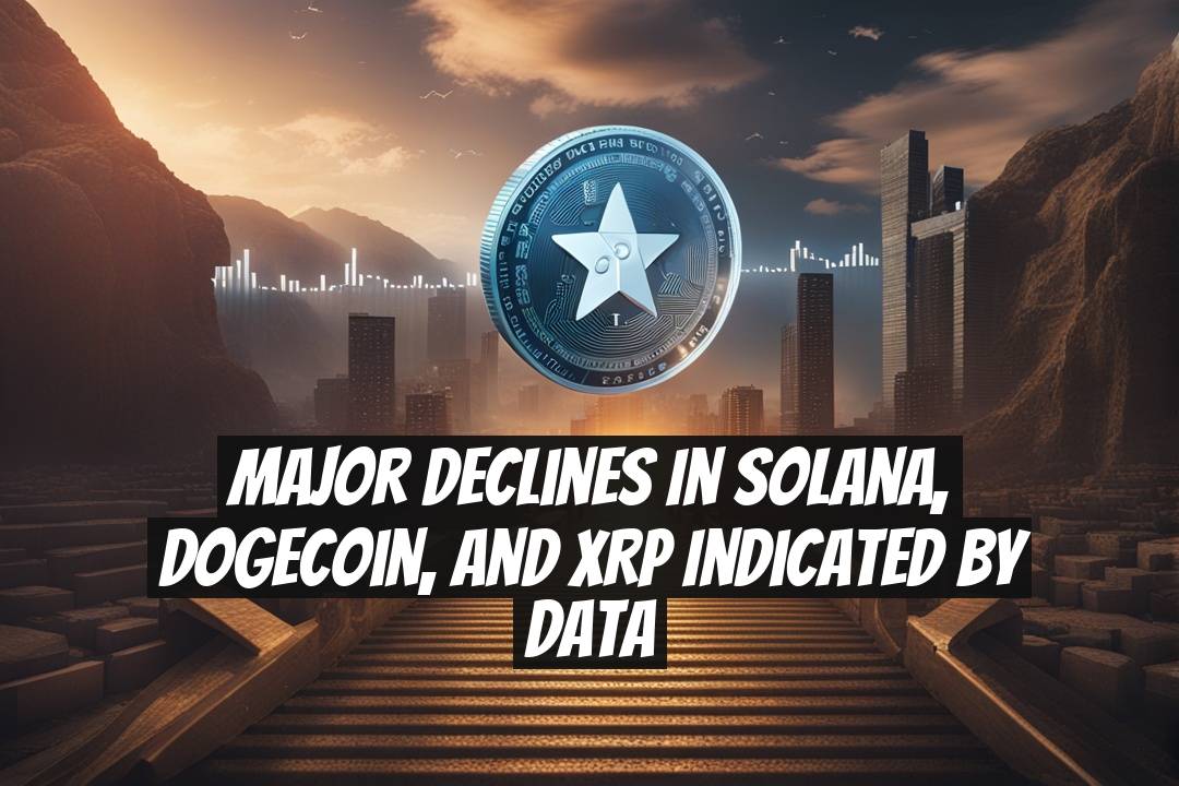 Major Declines in Solana, Dogecoin, and XRP Indicated by Data