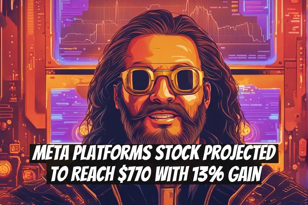 Meta Platforms Stock Projected to Reach $770 with 13% Gain