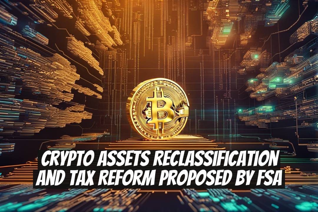 Crypto Assets Reclassification and Tax Reform Proposed by FSA