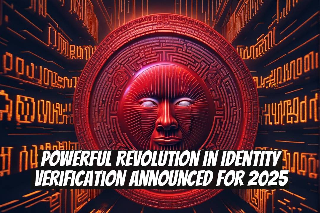 Powerful Revolution in Identity Verification Announced for 2025