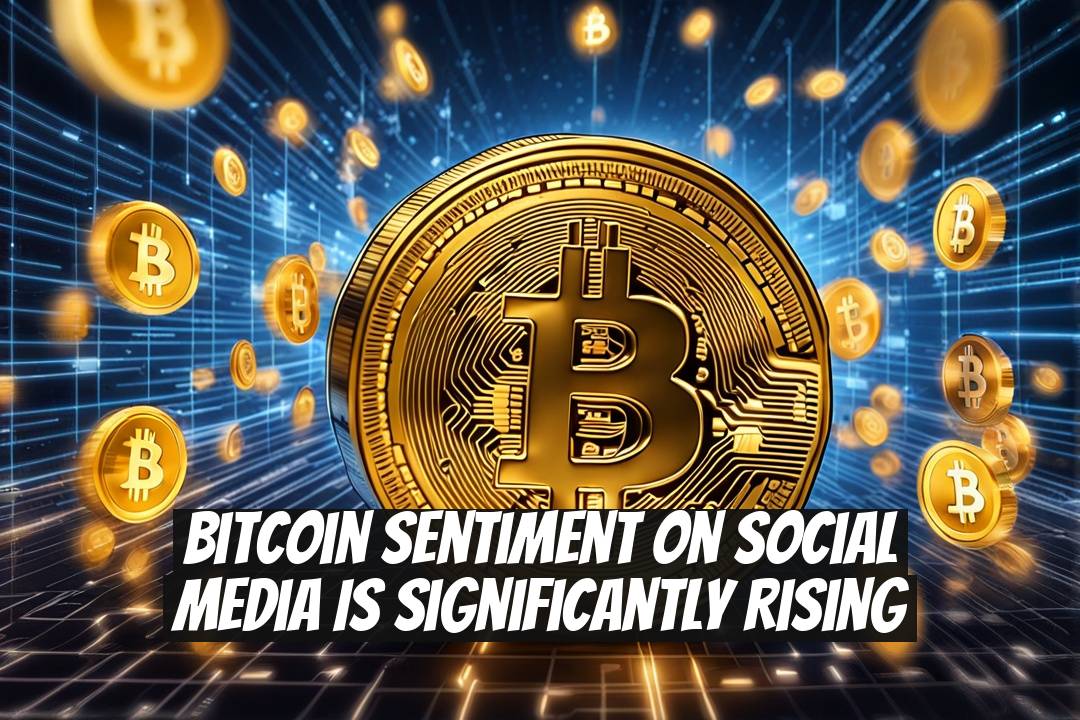 Bitcoin Sentiment on Social Media Is Significantly Rising