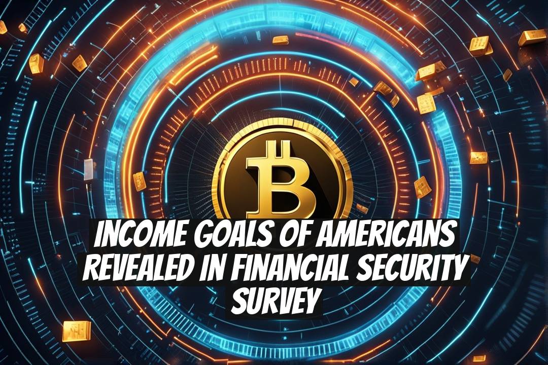 Income Goals of Americans Revealed in Financial Security Survey