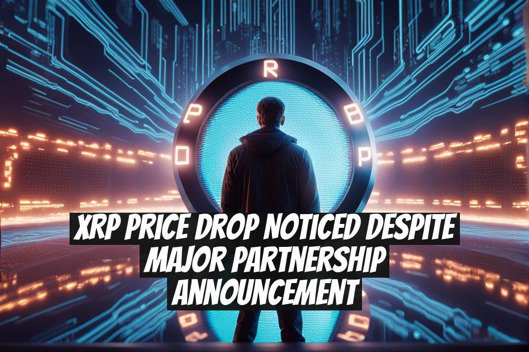 XRP Price Drop Noticed Despite Major Partnership Announcement