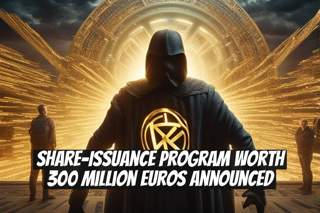 Share-Issuance Program Worth 300 Million Euros Announced