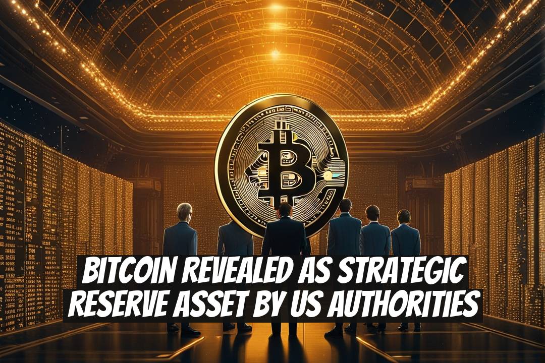 Bitcoin Revealed as Strategic Reserve Asset by US Authorities