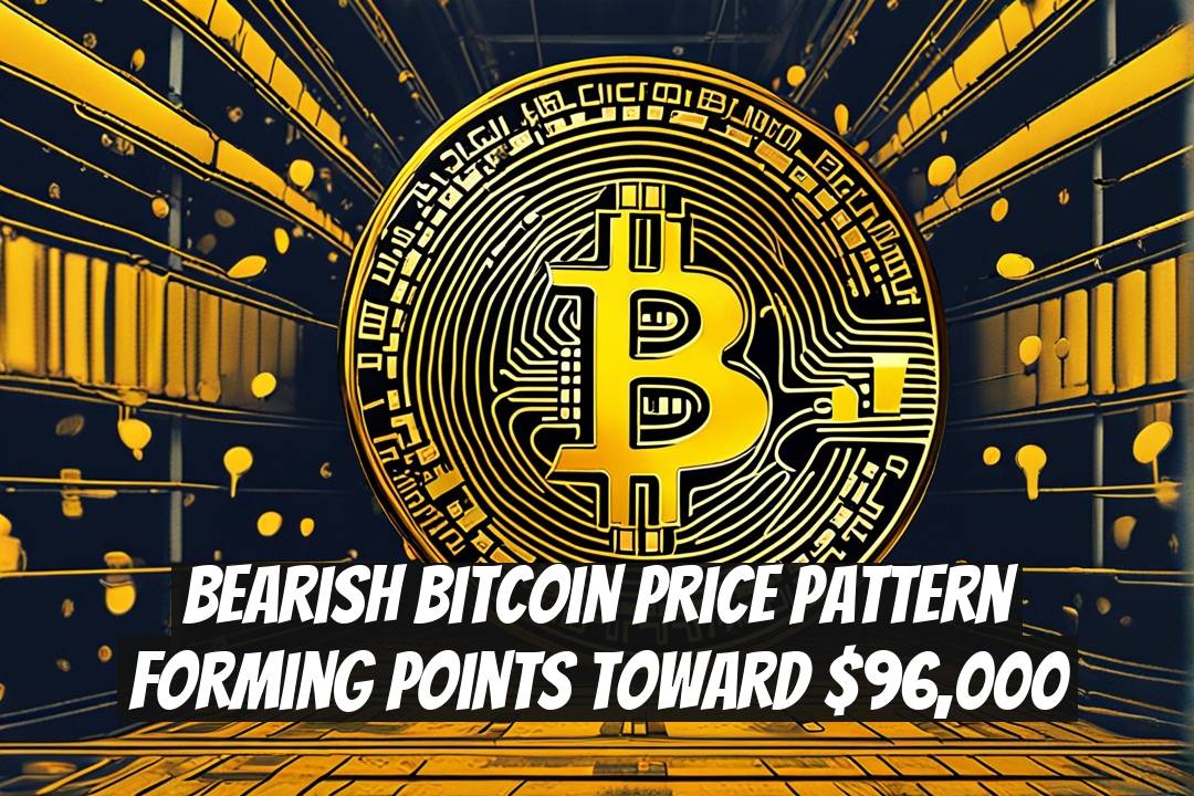 Bearish Bitcoin Price Pattern Forming Points Toward $96,000