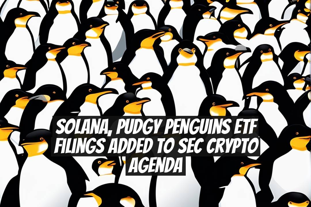 Solana, Pudgy Penguins ETF Filings Added to SEC Crypto Agenda