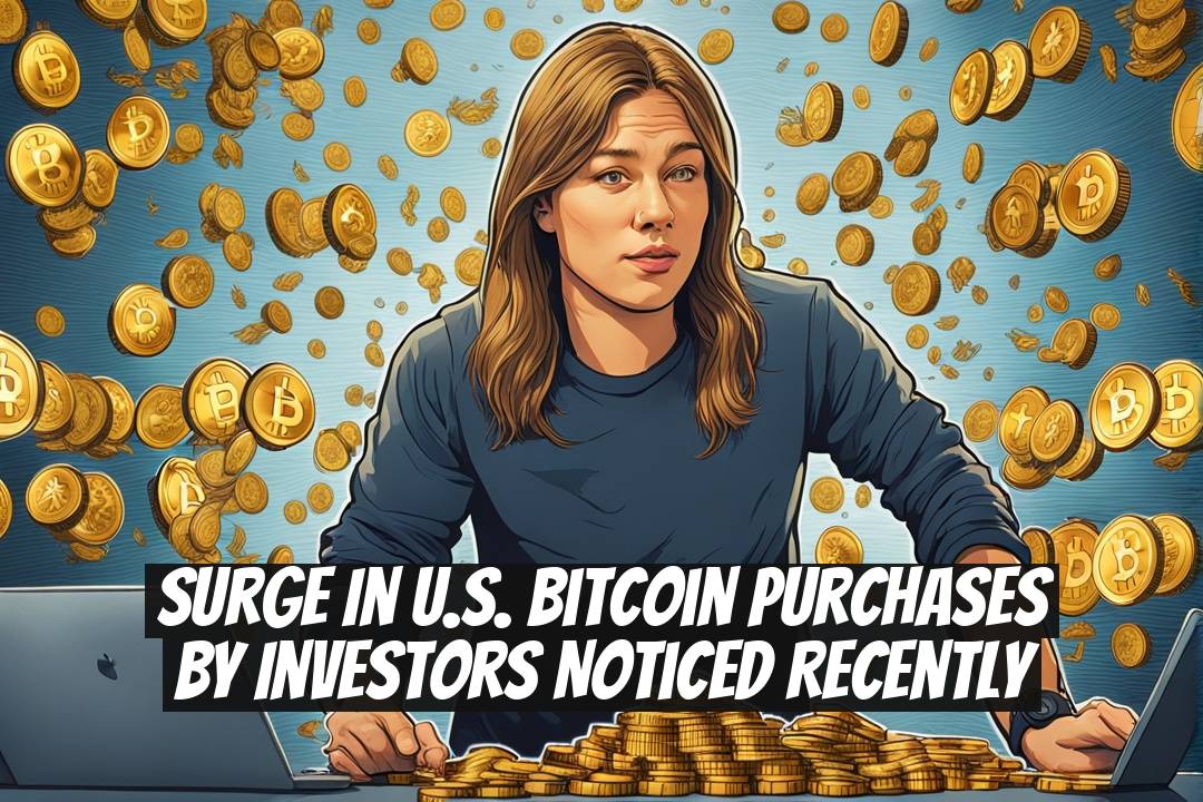 Surge in U.S. Bitcoin Purchases by Investors Noticed Recently