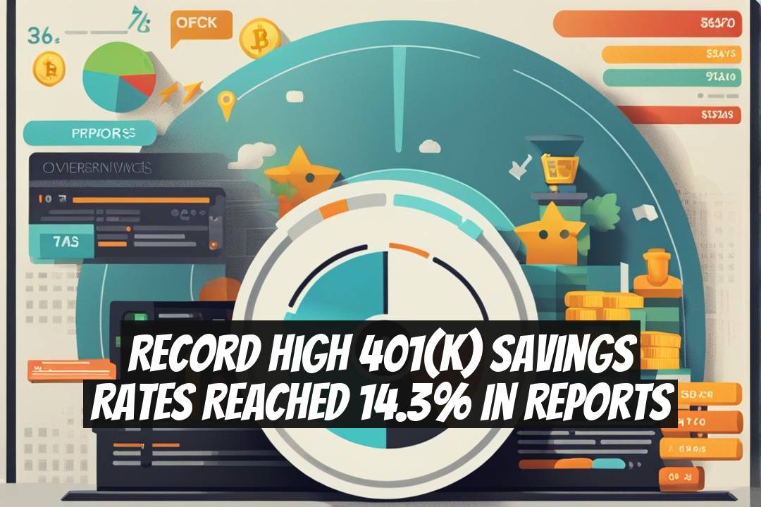 Record High 401(k) Savings Rates Reached 14.3% in Reports