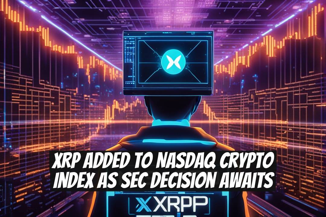 XRP Added to Nasdaq Crypto Index as SEC Decision Awaits