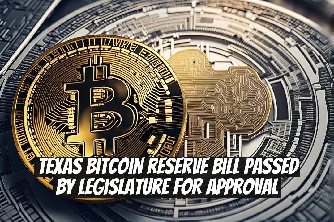 Texas Bitcoin Reserve Bill Passed by Legislature for Approval
