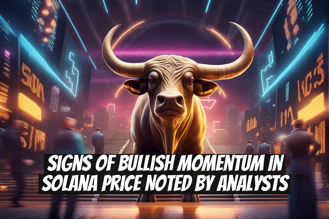 Signs of Bullish Momentum in Solana Price Noted by Analysts