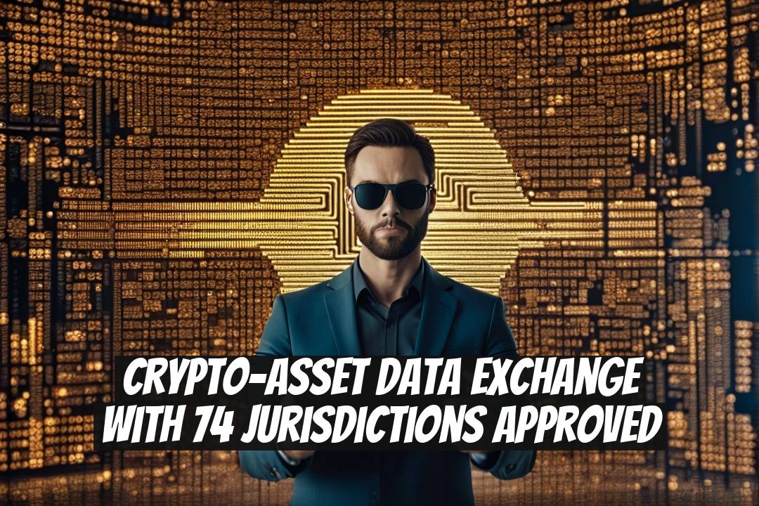 Crypto-Asset Data Exchange with 74 Jurisdictions Approved