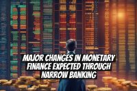 Major Changes in Monetary Finance Expected Through Narrow Banking