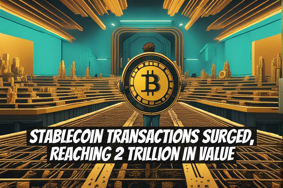 Stablecoin Transactions Surged, Reaching 2 Trillion in Value