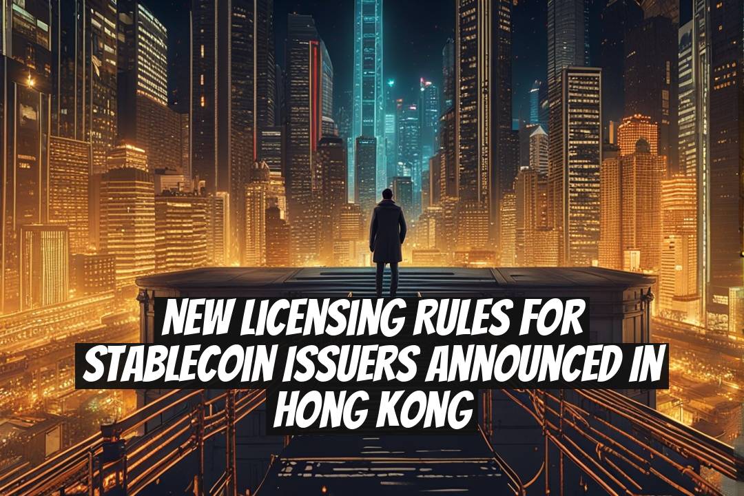 New Licensing Rules for Stablecoin Issuers Announced in Hong Kong