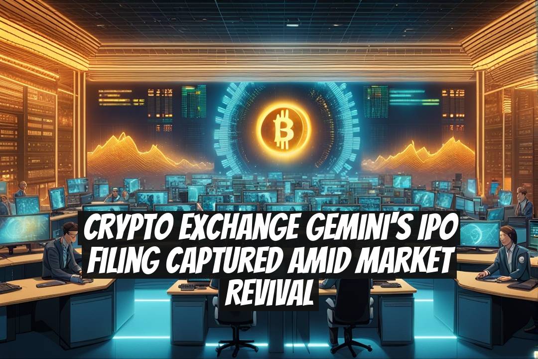Crypto Exchange Gemini's IPO Filing Captured Amid Market Revival