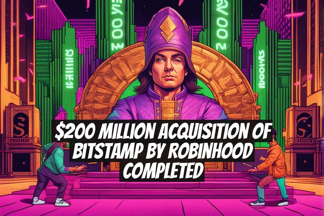 $200 Million Acquisition of Bitstamp by Robinhood Completed