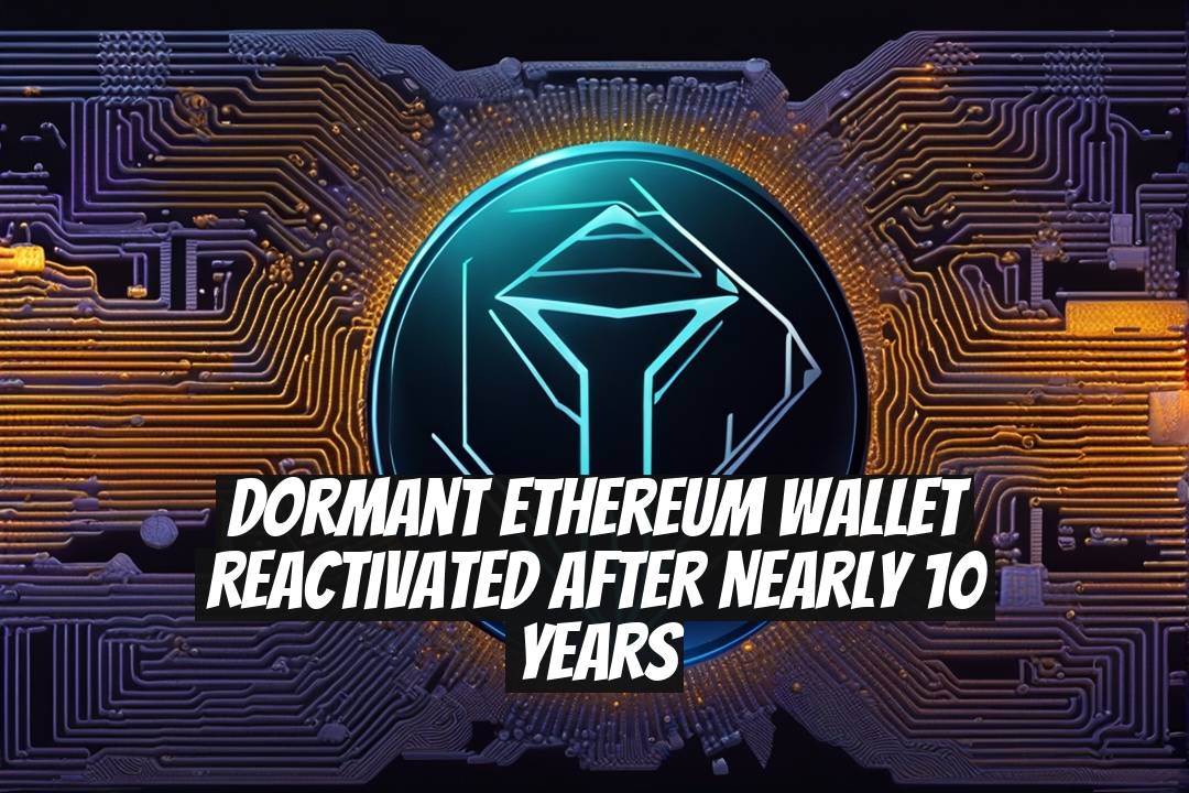 Dormant Ethereum Wallet Reactivated After Nearly 10 Years