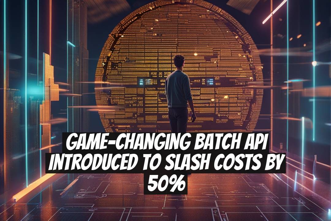 Game-Changing Batch API Introduced to Slash Costs by 50%