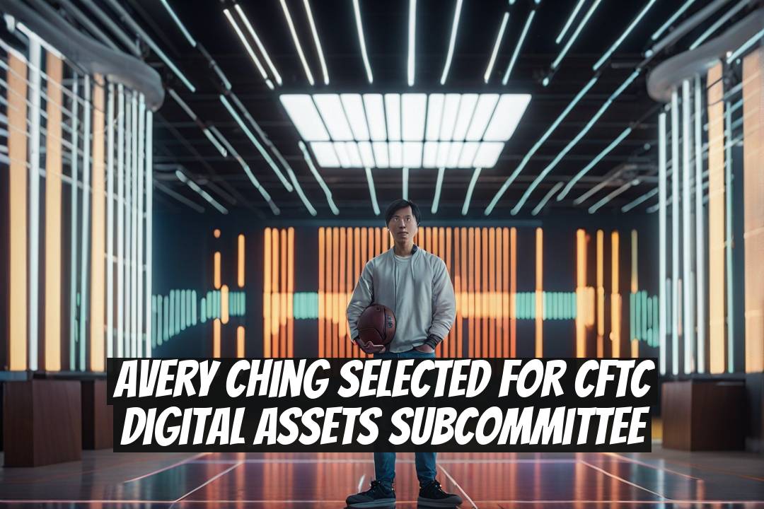 Avery Ching Selected for CFTC Digital Assets Subcommittee