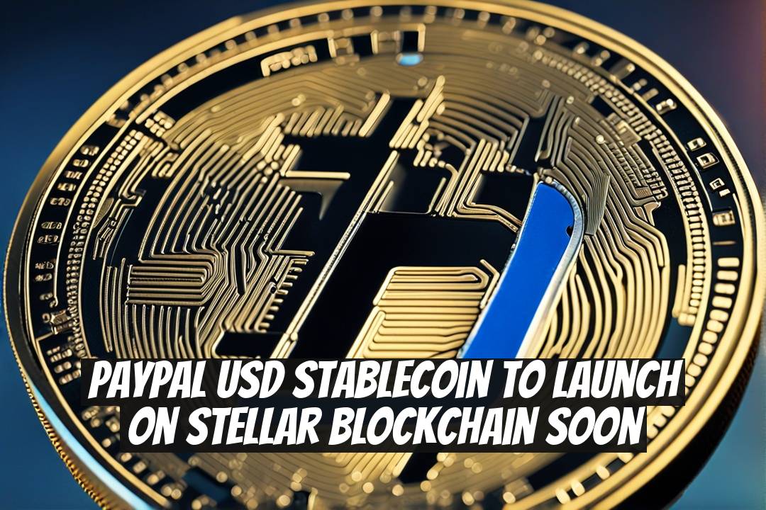 PayPal USD Stablecoin to Launch on Stellar Blockchain Soon