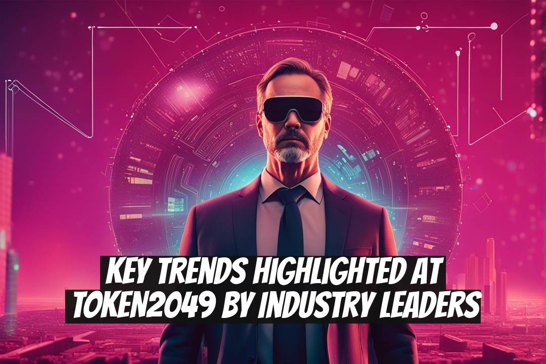 Key Trends Highlighted at TOKEN2049 by Industry Leaders