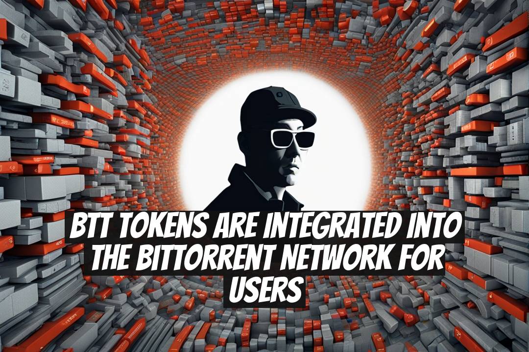 BTT Tokens are Integrated into the BitTorrent Network for Users
