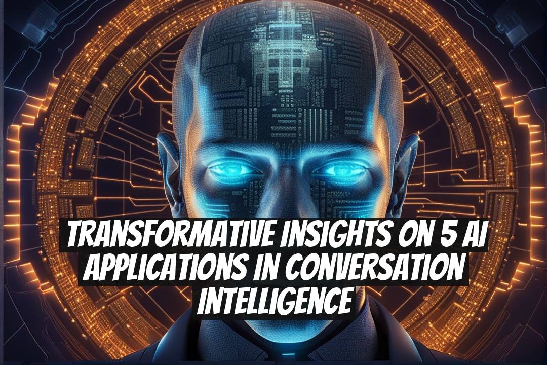 Transformative Insights on 5 AI Applications in Conversation Intelligence
