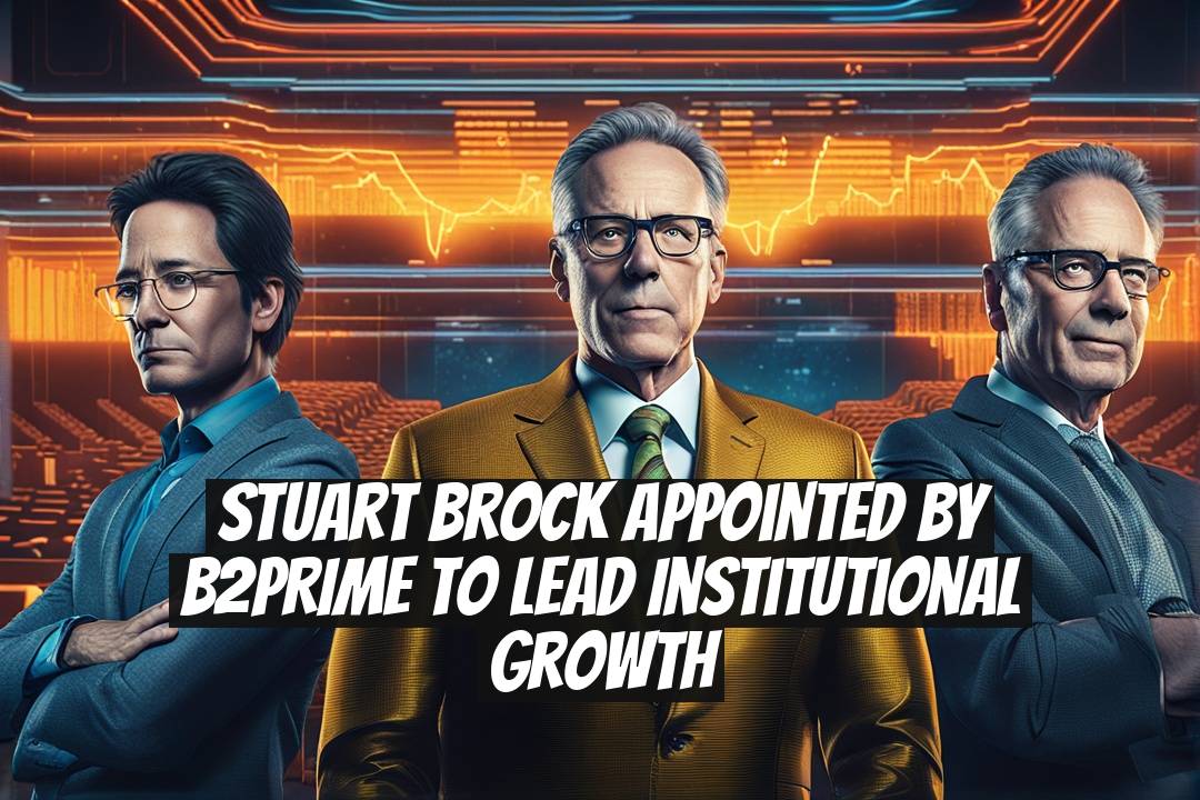 Stuart Brock Appointed by B2PRIME to Lead Institutional Growth