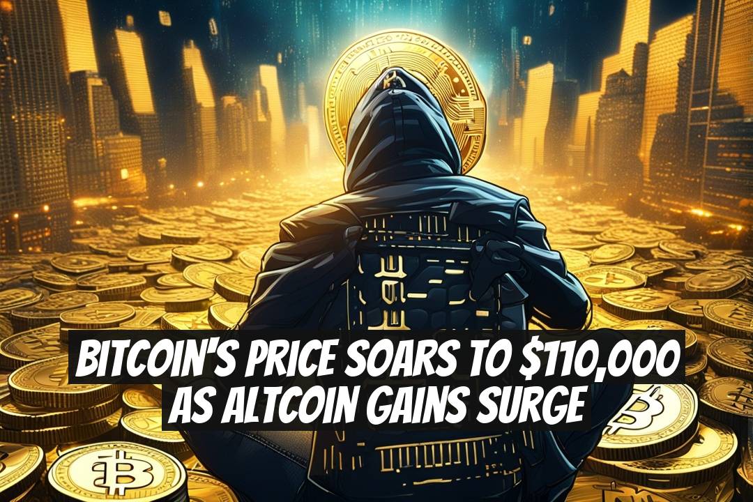 Bitcoin's Price Soars to $110,000 as Altcoin Gains Surge