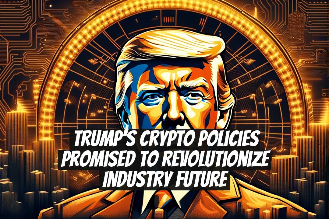 Trump's Crypto Policies Promised to Revolutionize Industry Future