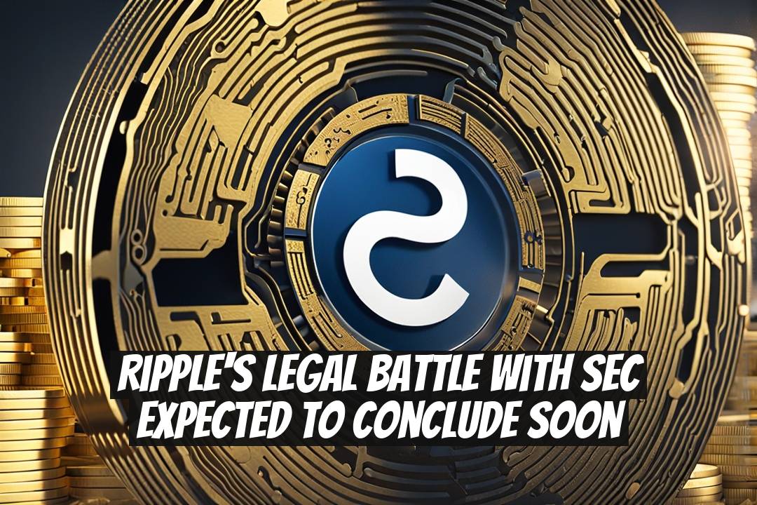 Ripple's Legal Battle with SEC Expected to Conclude Soon