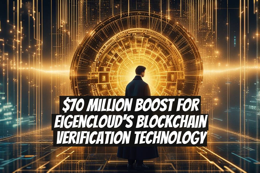 $70 Million Boost for EigenCloud's Blockchain Verification Technology