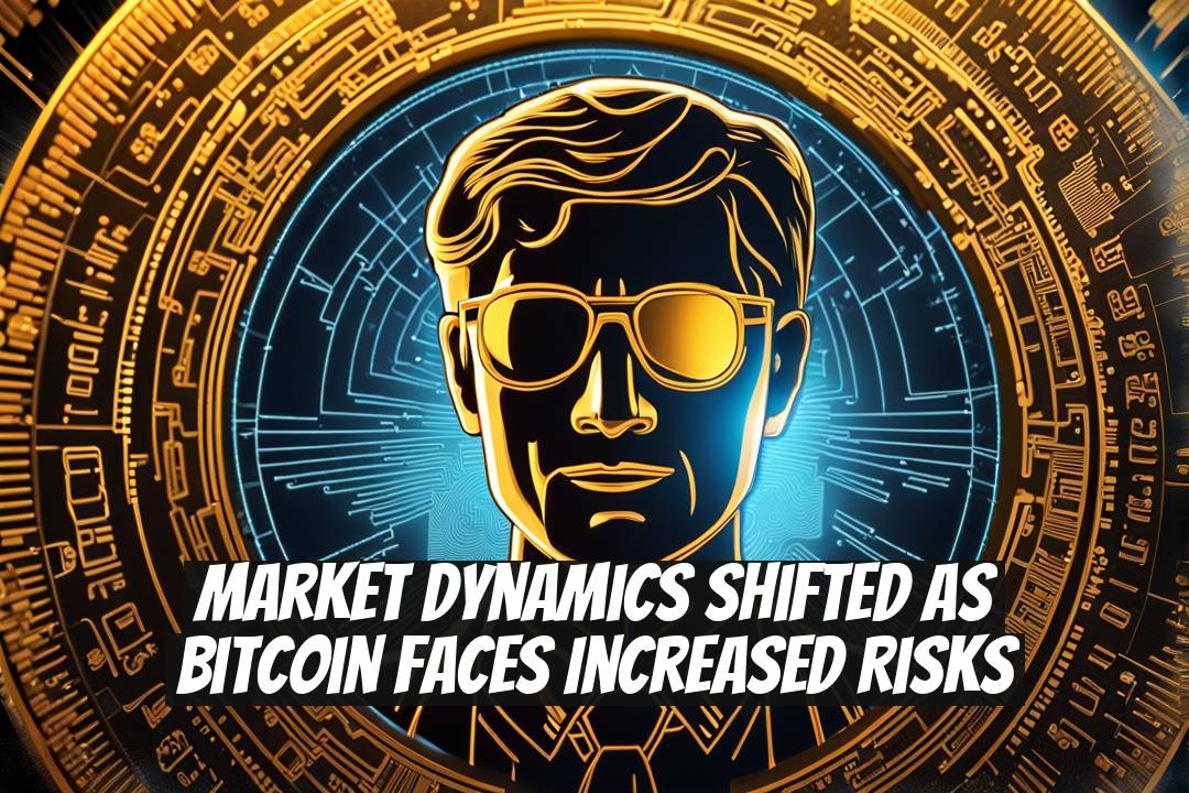Market Dynamics Shifted as Bitcoin Faces Increased Risks