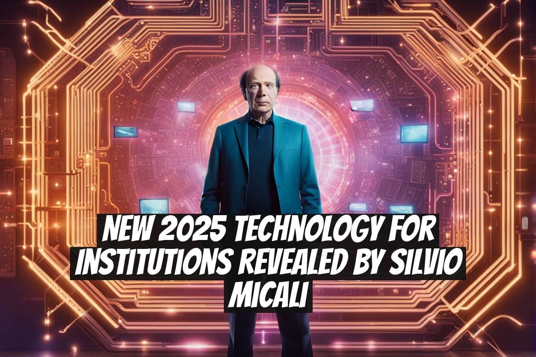 New 2025 Technology for Institutions Revealed by Silvio Micali