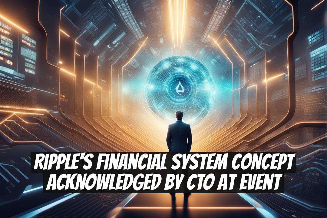Ripple's Financial System Concept Acknowledged by CTO at Event