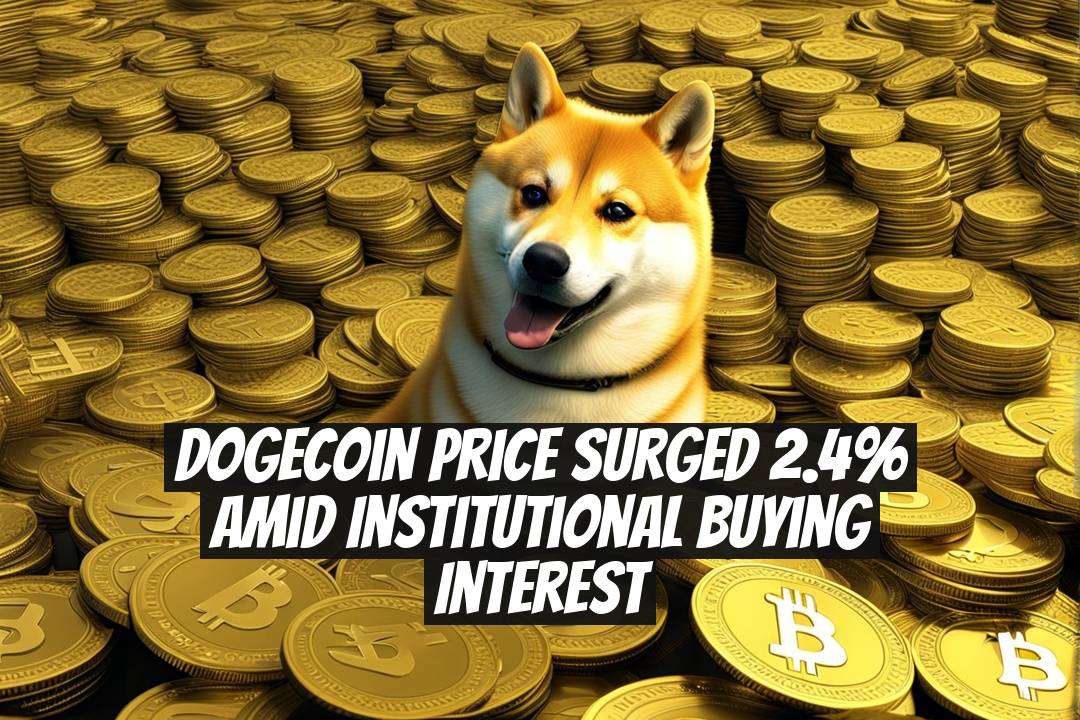 Dogecoin Price Surged 2.4% Amid Institutional Buying Interest
