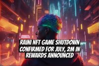 Raini NFT Game Shutdown Confirmed for July, 2M in Rewards Announced