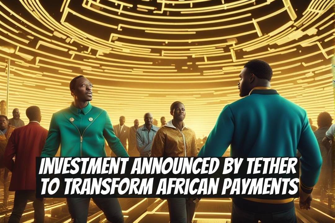 Investment Announced by Tether to Transform African Payments
