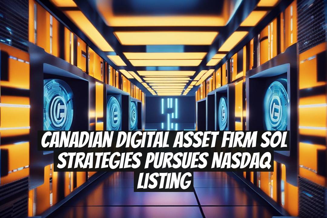 Canadian Digital Asset Firm Sol Strategies Pursues Nasdaq Listing